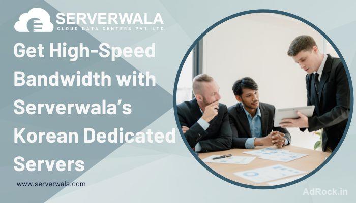 Get High-Speed Bandwidth with Serverwala’s Korean Dedicated Servers Get High-Speed Bandwidth with Serverwala’s Korean Dedicated Servers