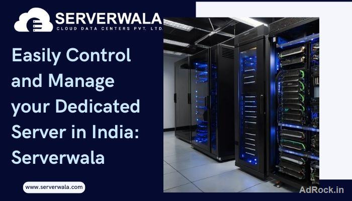 Easily Control and Manage your Dedicated Server in India: Serverwala Easily Control and Manage your Dedicated Server in India: Serverwala