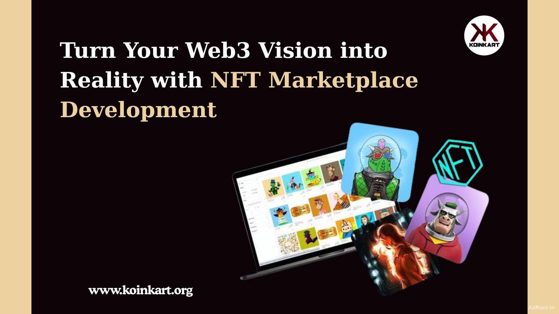 Turn Your Web3 Vision into Reality with NFT Marketplace Development