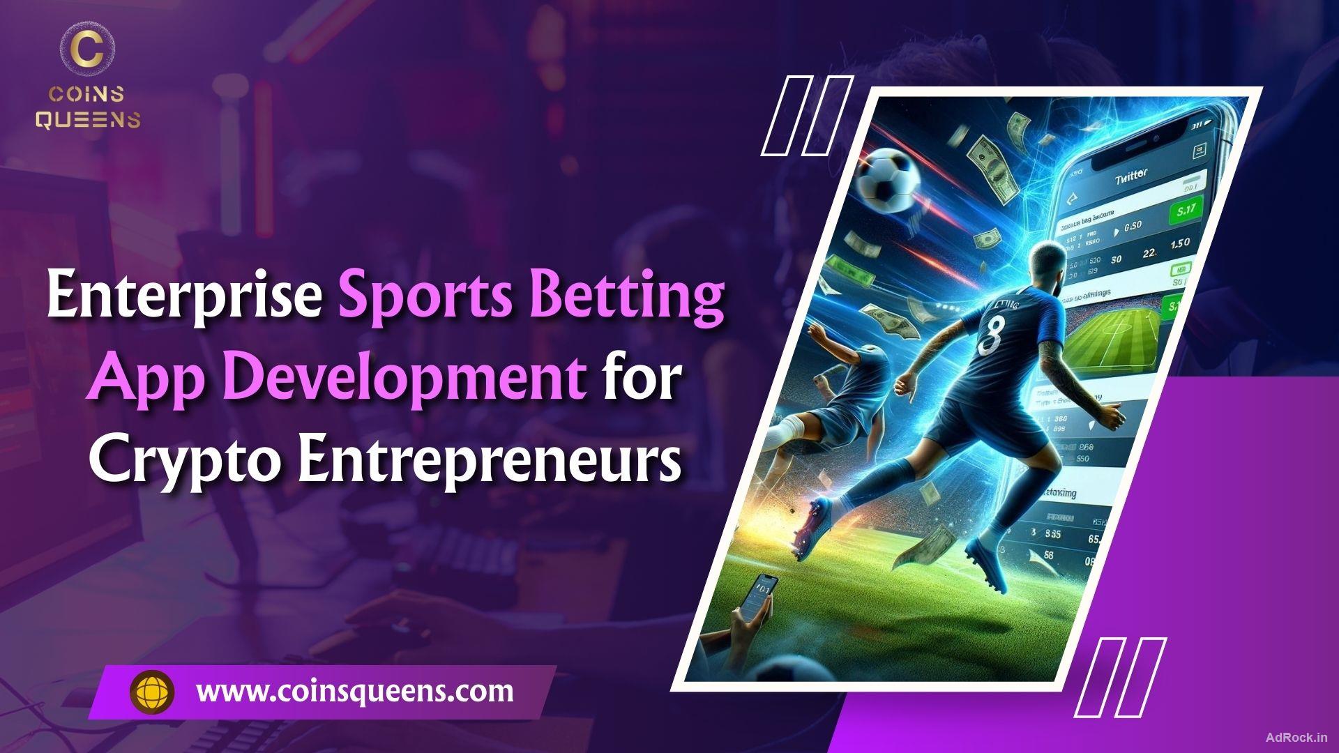 Enterprise Sports Betting App Development for Crypto Entrepreneurs
